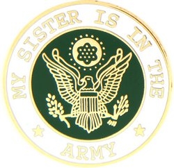 MY SISTER IS IN ARMY PIN  