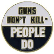 GUNS DON'T KILL PEOPLE, PEOPLE DO PIN 1"  